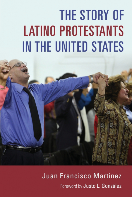 THE STORY OF LATINO PROTESTANTS IN THE UNITED STATES