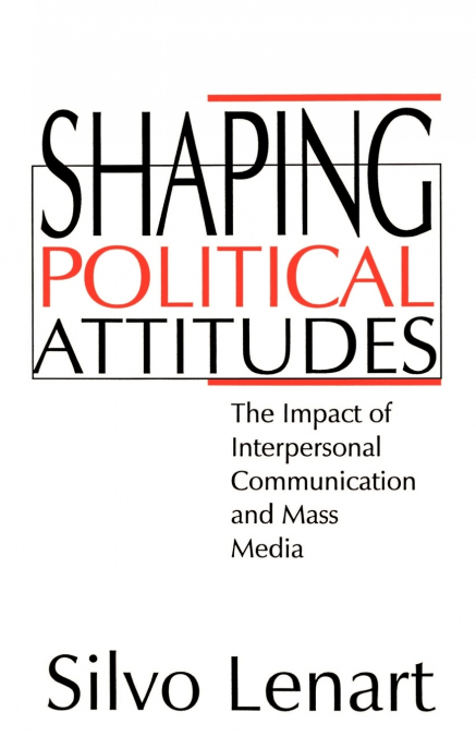 SHAPING POLITICAL ATTITUDES