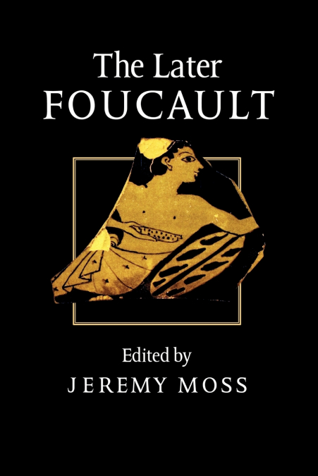 THE LATER FOUCAULT
