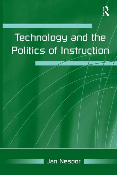 TECHNOLOGY AND THE POLITICS OF INSTRUCTION