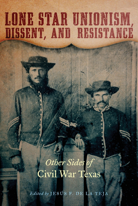 LONE STAR UNIONISM, DISSENT, AND RESISTANCE