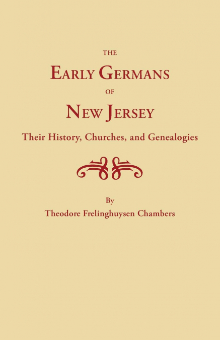 EARLY GERMANS OF NEW JERSEY, THEIR HISTORY, CHURCHES AND GEN