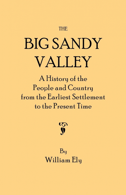 BIG SANDY VALLEY. A HISTORY OF THE PEOPLE AND COUNTRY FROM T