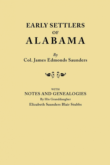 EARLY SETTLERS OF ALABAMA, WITH NOTES AND GENEALOGIES BY HIS