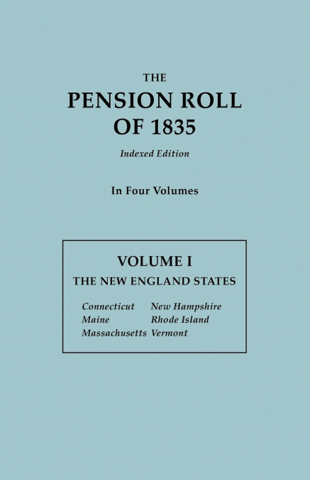 PENSION ROLL OF 1835. IN FOUR VOLUMES. VOLUME I