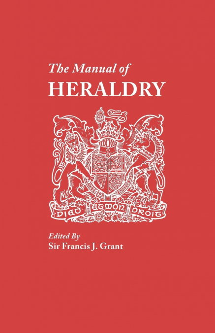 MANUAL OF HERALDRY. A CONCISE DESCRIPTION OF THE SEVERAL TER