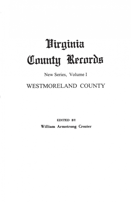 VIRGINIA COUNTY RECORDS. NEW SERIES, VOLUME I