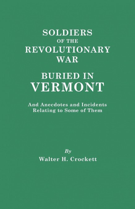 SOLDIERS OF THE REVOLUTIONARY WAR BURIED IN VERMONT, AND ANE