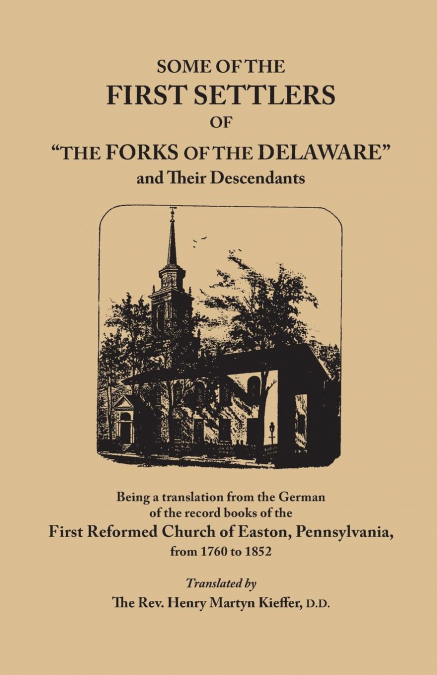 SOME OF THE FIRST SETTLERS OF THE FORKS OF THE DELAWARE AND