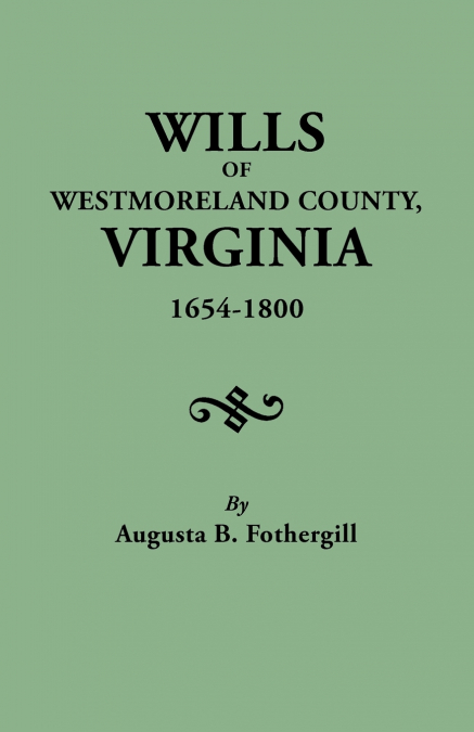 WILLS OF WESTMORELAND COUNTY, VIRGINIA, 1654-1800