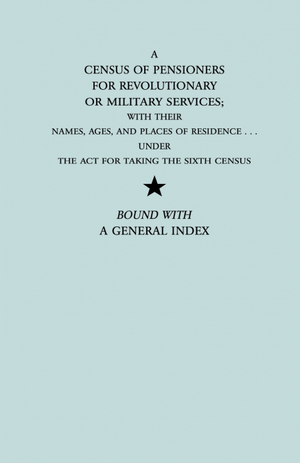 CENSUS OF PENSIONERS FOR REVOLUTIONARY OR MILITARY SERVICES,
