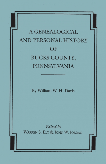 GENEALOGICAL AND PERSONAL HISTORY OF BUCKS COUNTY, PENNSYLVA
