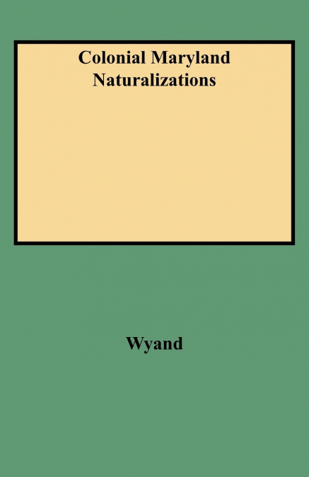 COLONIAL MARYLAND NATURALIZATIONS