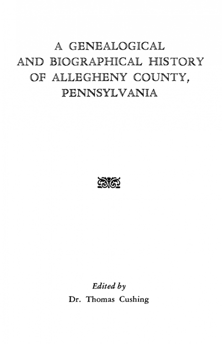 GENEALOGICAL & BIOGRAPHICAL HISTORY OF ALLEGHENY COUNTY, PEN