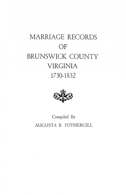 MARRIAGE RECORDS OF BRUNSWICK COUNTY, VIRGINIA, 1730-1852