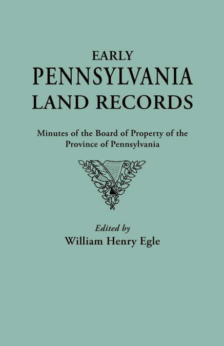 EARLY PENNSYLVANIA LAND RECORDS. MINUTES OF THE BOARD OF PRO