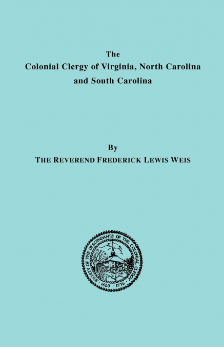 COLONIAL CLERGY OF VIRGINIA, NORTH CAROLINA AND SOUTH CAROLI