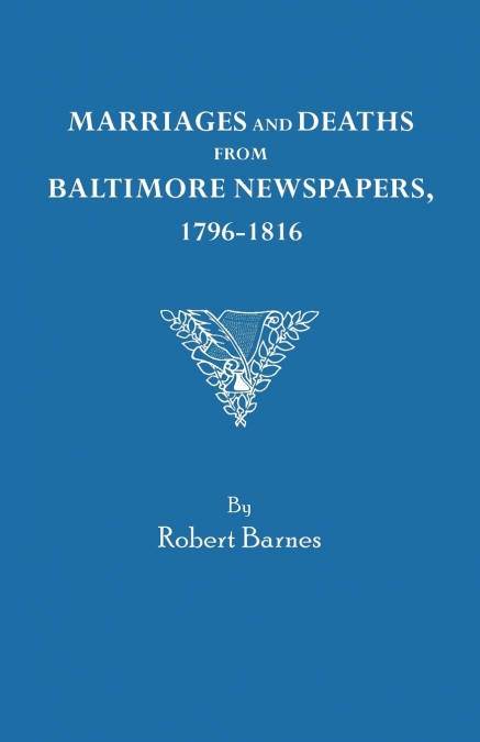 MARRIAGES AND DEATHS FROM THE MARYLAND GAZETTE 1727-1839