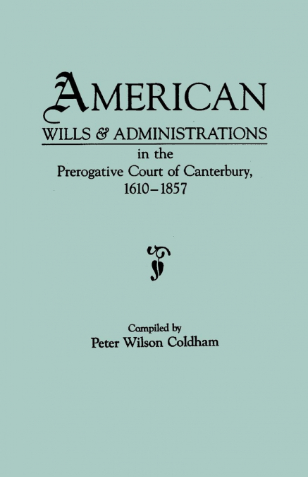 AMERICAN WILLS & ADMINISTRATIONS IN THE PREROGATIVE COURT OF