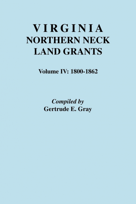 VIRGINIA NORTHERN NECK LAND GRANTS. VOLUME IV