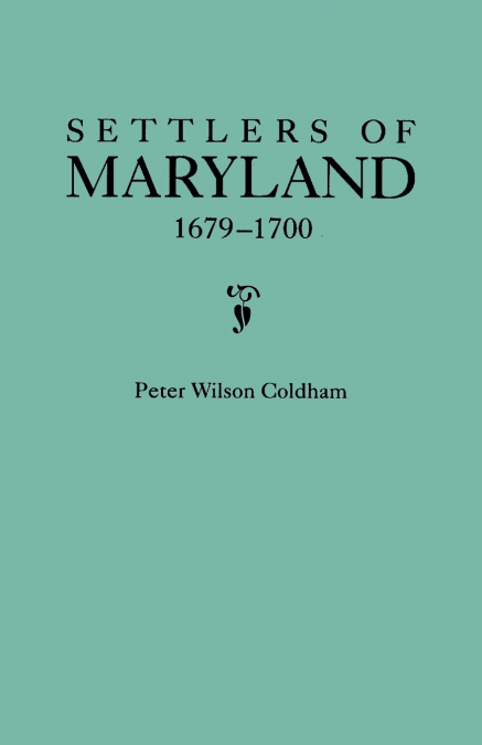 SETTLERS OF MARYLAND, 1679-1700. EXTRACTED FROM THE HALL OF