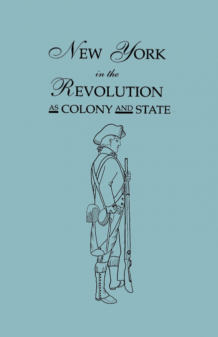 NEW YORK IN THE REVOLUTION AS COLONY AND STATE. SECOND EDITI