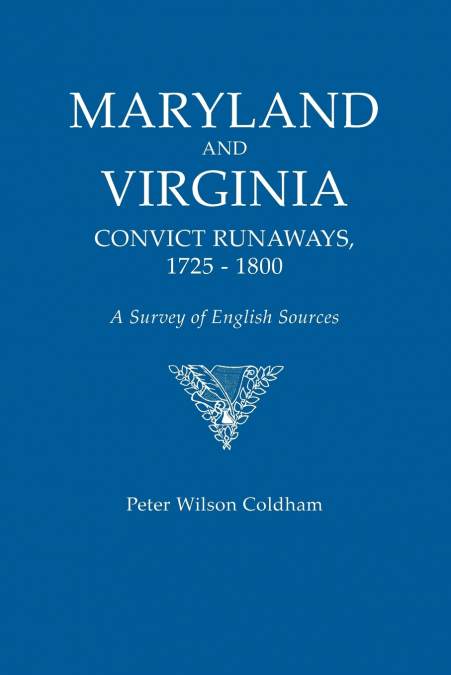 MARYLAND AND VIRGINIA CONVICT RUNAWAYS, 1725-1800. A SURVEY