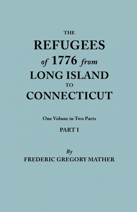 REFUGEES OF 1776 FROM LONG ISLAND TO CONNECTICUT. ONE VOLUME