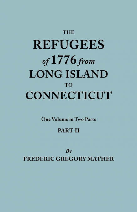 REFUGEES OF 1776 FROM LONG ISLAND TO CONNECTICUT. ONE VOLUME