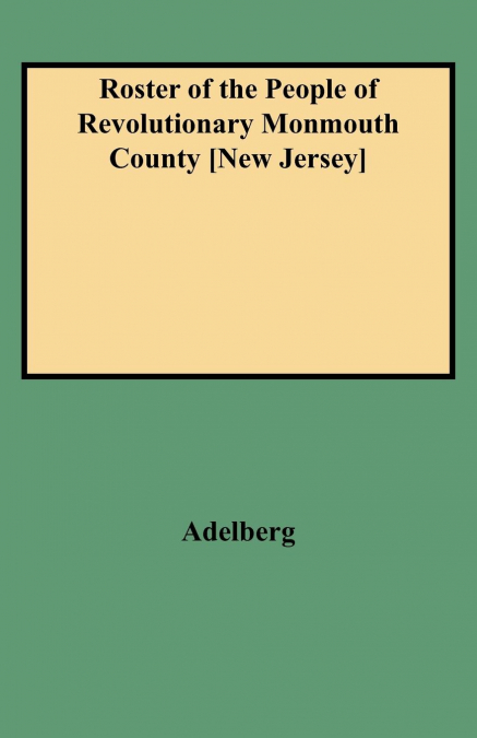 ROSTER OF THE PEOPLE OF REVOLUTIONARY MONMOUTH COUNTY [NEW J