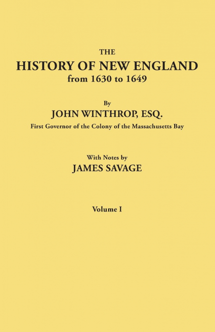 HISTORY OF NEW ENGLAND FROM 1630 TO 1649, BY JOHN WINTHROP,