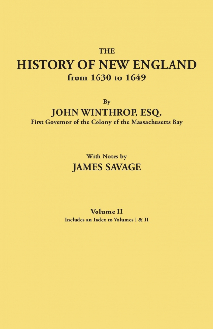 HISTORY OF NEW ENGLAND FROM 1630 TO 1649, BY JOHN WINTHROP,