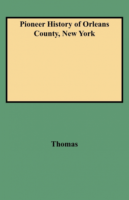 PIONEER HISTORY OF ORLEANS COUNTY, NEW YORK