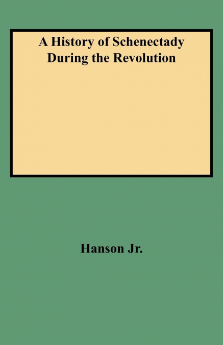 HISTORY OF SCHENECTADY DURING THE REVOLUTION