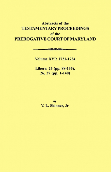 ABSTRACTS OF THE TESTAMENTARY PROCEEDINGS OF THE PREROGATIVE
