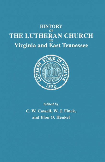 HISTORY OF THE LUTHERAN CHURCH IN VIRGINIA AND EAST TENNESSE