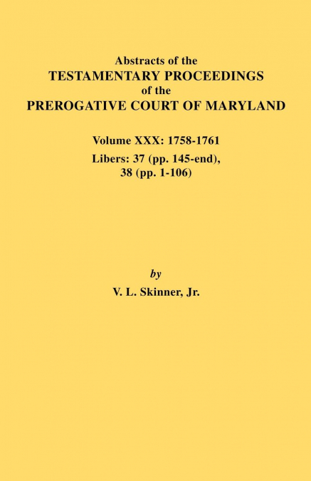 ABSTRACTS OF THE TESTAMENTARY PROCEEDINGS OF THE PREROGATIVE