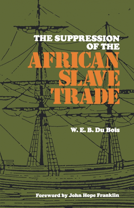 THE SUPPRESSION OF THE AFRICAN SLAVE TRADE, 1638-1870