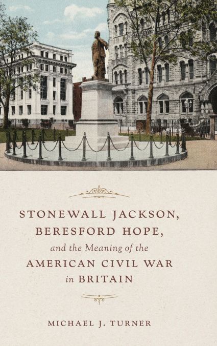 STONEWALL JACKSON, BERESFORD HOPE, AND THE MEANING OF THE AM