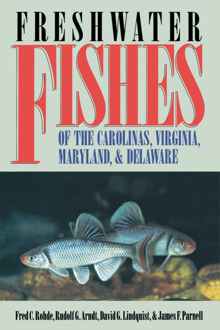 FRESHWATER FISHES OF THE CAROLINAS, VIRGINIA, MARYLAND, AND