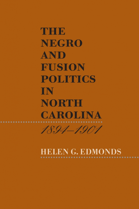 THE NEGRO AND FUSION POLITICS IN NORTH CAROLINA, 1894-1901