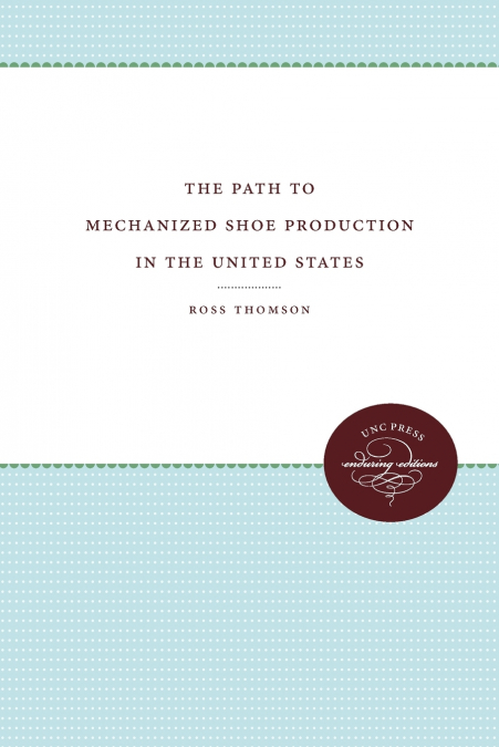 THE PATH TO MECHANIZED SHOE PRODUCTION IN THE UNITED STATES