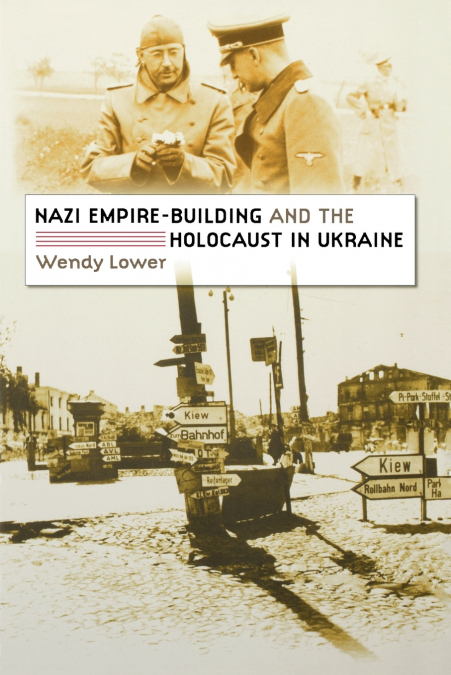 NAZI EMPIRE-BUILDING AND THE HOLOCAUST IN UKRAINE