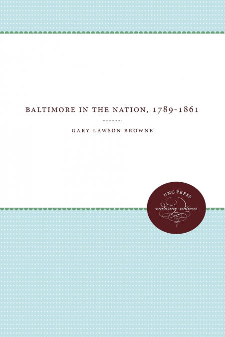 BALTIMORE IN THE NATION, 1789-1861