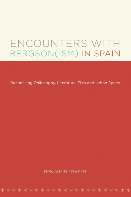 ENCOUNTERS WITH BERGSON(ISM) IN SPAIN