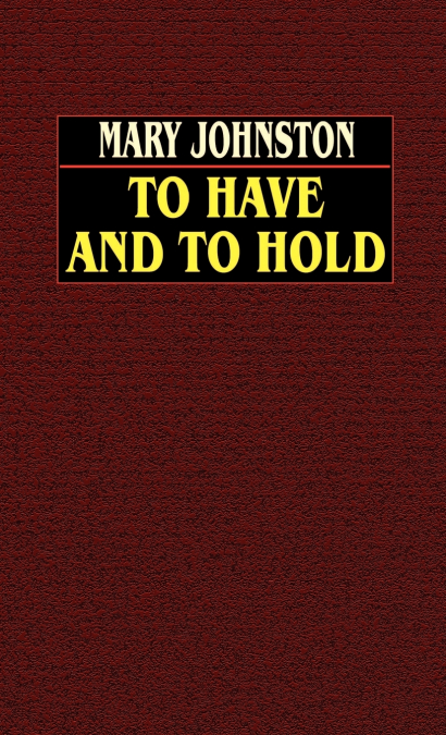 TO HAVE AND TO HOLD
