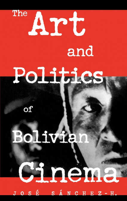 THE ART AND POLITICS OF BOLIVIAN CINEMA