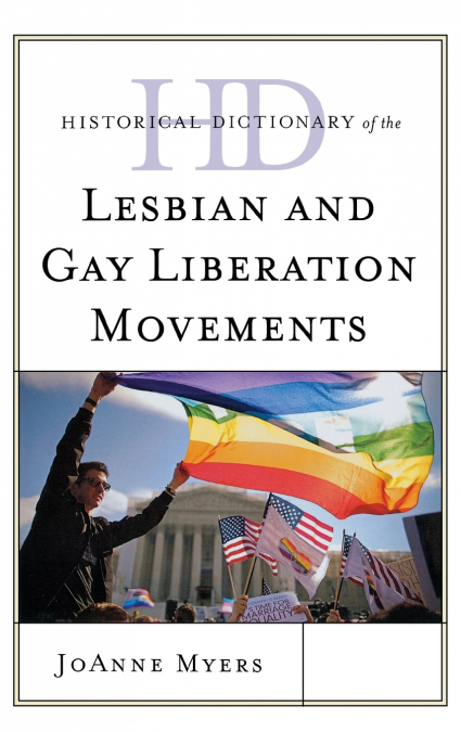 HISTORICAL DICTIONARY OF THE LESBIAN AND GAY LIBERATION MOVE