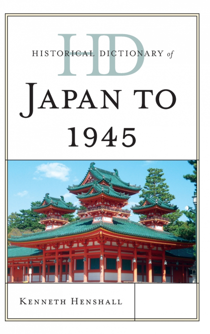 HISTORICAL DICTIONARY OF JAPAN TO 1945
