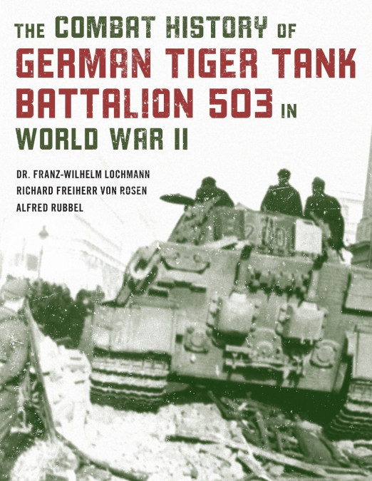 THE COMBAT HISTORY OF GERMAN TIGER TANK BATTALION 503 IN WOR